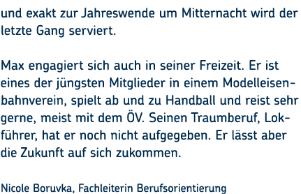 und exakt zur Jahreswende um Mitternacht wird der letzte Gang serviert. Max engagiert sich auch in seiner Freizeit. E...