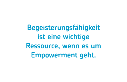 Begeisterungsf higkeit ist eine wichtige Ressource, wenn es um Empowerment geht.