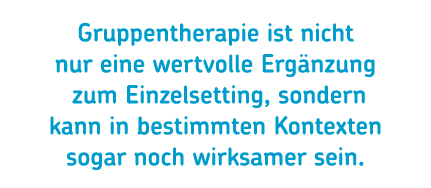 Gruppentherapie ist nicht nur eine wertvolle Erg nzung zum Einzelsetting, sondern kann in bestimmten Kontexten sogar ...