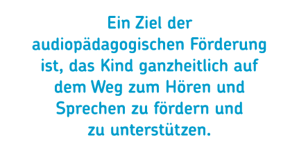 Ein Ziel der audiop dagogischen F rderung ist, das Kind ganzheitlich auf dem Weg zum H ren und Sprechen zu f rdern un...