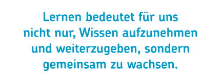 Lernen bedeutet f r uns nicht nur, Wissen aufzunehmen und weiterzugeben, sondern gemeinsam zu wachsen.